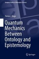 Quantum Mechanics Between Ontology and Epistemology 3319957643 Book Cover