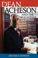 Dean Acheson and the Obligations of Power 0742544915 Book Cover