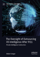 The Oversight of Outsourcing Us Intelligence After 9/11: Private Intelligence Contractors 303182041X Book Cover