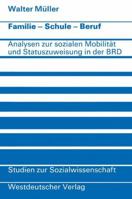 Familie . Schule . Beruf: Analysen Zur Sozialen Mobilitat Und Statuszuweisung in Der Bundesrepublik 332296129X Book Cover
