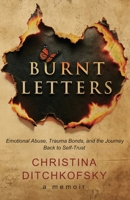 Burnt Letters: Unveiling the Shadows of Trauma and Finding Strength in the Depths of Despair B0FDNHFKC3 Book Cover
