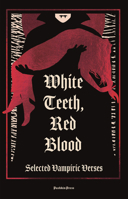 White Teeth, Red Blood: Selected Vampiric Verses 1805332643 Book Cover