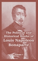 The Political And Historical Works Of Louis Napoleon Bonaparte 1410218414 Book Cover