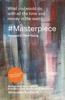 #Masterpiece - what you would do with all the time and money in the world 2839931877 Book Cover