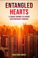 Entangled Hearts: A tragic friends to lovers contemporary romance 1801547459 Book Cover