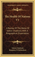 The Health Of Nations V1: A Review Of The Works Of Edwin Chadwick, With A Biographical Dissertation 1011128438 Book Cover