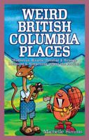 Weird British Columbia Places 189727808X Book Cover