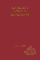 Dahomey and the Dahomans: Being the Journals of Two Missions to the King of Dahomey and Residence at His Capital in the Years 1849 and 1850 1138010995 Book Cover