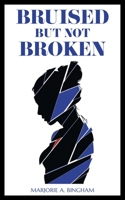 Bruised but Not Broken 1525598929 Book Cover