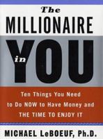 The Millionaire in You: Ten Things You Need to Do Now to Have Money and Time to Enjoy It 0609610066 Book Cover
