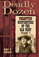 Deadly Dozen: Forgotten Gunfighters of the Old West 0806168978 Book Cover