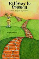 Pathway to Passion from the Pits to Passion 0967815703 Book Cover