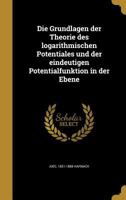 Die Grundlagen der Theorie des logarithmischen Potentiales und der eindeutigen Potentialfunktion in der Ebene 1371671095 Book Cover