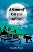 A Game of Cat and Moose B0GSV1SFVM Book Cover
