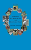 Spannende Kurzgeschichten mit Kindern und Tieren: (Für alle Kinder, die Tiere mögen.) (German Edition) 3758331153 Book Cover