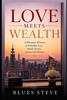 Love Meets Wealth: A Billionaire Romance of Forbidden Love, Family Secrets, and Second Chances B0H8LK5JZ1 Book Cover