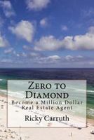 Zero to Diamond: Become a Million Dollar Real Estate Agent 1542808308 Book Cover