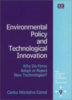 Environmental Policy and Technological Innovation: Why Do Firms Adopt or Reject New Technologies? (New Horizons in the Economics of Innovation Series) 1840649577 Book Cover