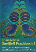 Gurdjieff Praxisbuch 2: Nahrung für das Wachstum der Seele - Neue Übungsanregungen für innere Arbeit 3741273465 Book Cover