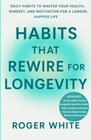 Habits That Rewire for Longevity: Daily Rituals to Strengthen Your Mind, Body, and Energy for a Longer, Healthier Life B0FW4WMMBB Book Cover