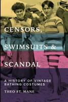 Censors, Swimsuits & Scandal: A History of Vintage Bathing Costumes 1796329665 Book Cover