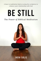 Be Still: The Power of Biblical Meditation 0359871119 Book Cover