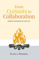From Curiosity to Collaboration: Building a Meaningful Life and Career 1038347858 Book Cover