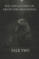 The Adventures of Grady the Groundhog Tale Two: Grady And the Lost River (Grady the Groundhog’s Maplewood Tales) B0G1H4S8V7 Book Cover