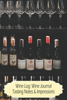 Wine Log:Wine Journal Tasting Notes & Impressions: Wine Collection Display Wine Tasting Journal, Wine Quotes, Sommelier Training Notebook 1676026398 Book Cover