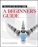 Microsoft SQL Server 2008: A Beginner's Guide 0071546383 Book Cover