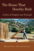 The House That Dorothy Built: A Story of Tragedy and Triumph 1944733035 Book Cover