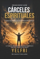 Cárceles Espirituales: Cómo salir de las ataduras invisibles y vivir en libertad (Spanish Edition) B0H2YT7PYF Book Cover