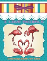 I LOVE ANIMALS - Coloring Book For Kids B08KH1331C Book Cover