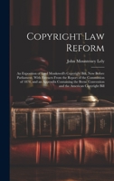 Copyright Law Reform: An Exposition of Lord Monkswell's Copyright Bill, Now Before Parliament, With Extracts From the Report of the Commission of ... Convention and the American Copyright Bill 1021614939 Book Cover