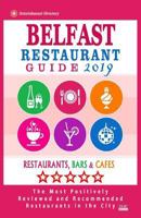 Belfast Restaurant Guide 2019: Best Rated Restaurants in Belfast, Northern Ireland - Restaurants, Bars and Cafes Recommended for Visitors - Guide 2019 1724930974 Book Cover