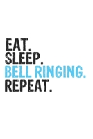 Eat Sleep Bell Ringing Repeat Best Gift for Bell Ringing Fans Notebook A beautiful: Lined Notebook / Journal Gift, Bell Ringing Cool quote, 120 Pages, 6 x 9 inches, Personal Diary, Best Gift for Bell  1679865307 Book Cover