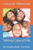 Taking Care of Me: My Healthy Body - For Kids! B0FF5B4XQZ Book Cover
