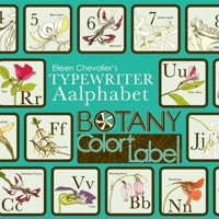 Eileen Chevalier's Typewriter Aalphabet Botany Color + Label Book : 36 Hand-Drawn Flower Illustrations with Definitions and Labels for Botany and Nature Enthusiasts 1952704146 Book Cover