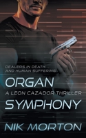 Organ Symphony: A Leon Cazador Thriller 1685491464 Book Cover
