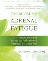 Overcoming Adrenal Fatigue: How to Restore Hormonal Balance and Feel Renewed, Energized, and Stress Free 1572249528 Book Cover