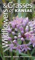 Wildflowers And Grasses Of Kansas: A Field Guide 0700613706 Book Cover