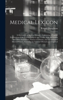 Medical Lexicon: A Dictionary of Medical Science: Containing a Concise Explanation of the Various Subjects and Terms, With the French and Other Synonymes, Notices of Climate, and of Celebrated Mineral 1017430640 Book Cover