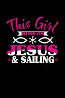 This Girl Runs on Jesus & Sailing: 6x9 inches blank notebook, 120 Pages, Composition Book and Journal, perfect gift idea for girls like your daughter, sister or girlfriend who loves Sailing 1079479678 Book Cover