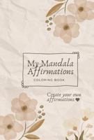 My Mandala Affirmations Coloring Book: Create your own affirmations (Conscious Family Coloring) B0F19MBWKM Book Cover