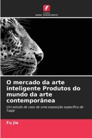 O mercado da arte inteligente Produtos do mundo da arte contemporânea (Portuguese Edition) 6207856368 Book Cover