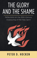 The Glory and the Shame: Reflections on the 20th-Century Outpouring of the Holy Spirit 1725291312 Book Cover