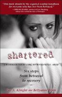 Shattered: Six Steps from Betrayal to Recovery 0972807195 Book Cover
