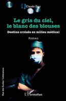 Le gris du ciel, le blanc des blouses: Destins croisés en milieu médical (French Edition) 2140484142 Book Cover