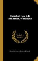 Speech of Hon, J. B. Henderson, of Missouri 0526578025 Book Cover