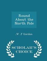 Round About the North Pole 1023305194 Book Cover